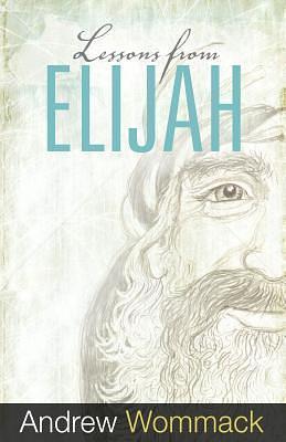 Lessons From Elijah by Andrew Wommack, Andrew Wommack