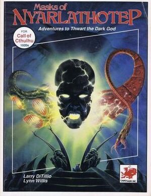 Masks of Nyarlathotep: Perilous Adventures to Thwart the Dark God by Larry DiTillio, Lynn Willis