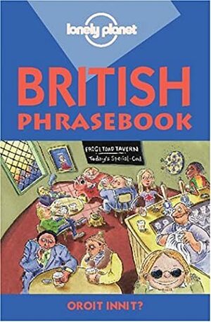 British Phrasebook by Roibeard O'Maolalaigh, Elizabeth Bartsch-Parker, Stephen Burger, Lonely Planet