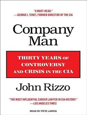 Company Man: Thirty Years of Controversy and Crisis in the CIA by John Rizzo