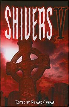 Shivers V by Del James, Sarah Pinborough, Sarah Langan, Robert Morrish, Scott Nicholson, Chet Williamson, Steve Resnic Tem, Brian James Freeman, Stewart O'Nan, Rick Hautala, Patrick Gates, Simon Clark, Norman Prentiss, Nick Mamatas, John Skipp, Robin Furth, Cody Goodfellow, Mick Garris, Steve Vernon, Al Sarrantonio, Richard Chizmar, Ronald Kelly, Kealan Patrick Burke, Nicholas Kaufmann, Graham Masterton