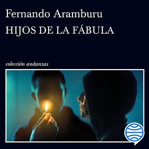 Hijos de la Fábula by Fernando Aramburu