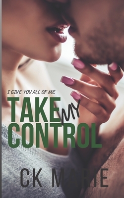 Take My Control by Ck Marie