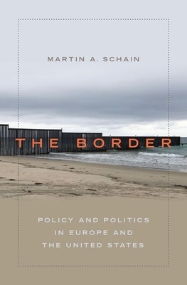 The Border: Policy and Politics in Europe and the United States by Martin A. Schain