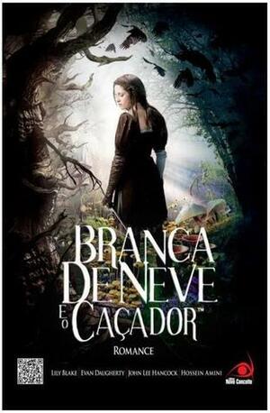 Branca de Neve e o Caçador by Evan Daugherty, John Lee Hancock, Hossein Amini, Lily Blake