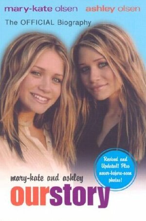 Mary-Kate & Ashley: Our Story--The Official Biography by Mary-Kate Olsen, Ashley Olsen