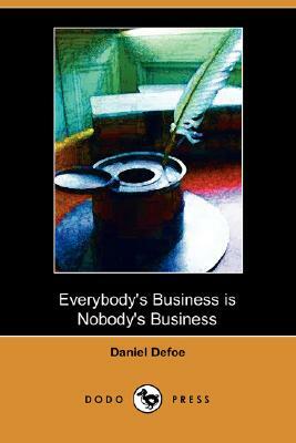 Everybody's Business Is Nobody's Business by Daniel Defoe