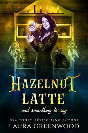 Hazelnut Latte And Something To Say by Laura Greenwood