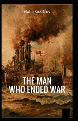 The Man Who Ended War Illustrated by Hollis Godfrey