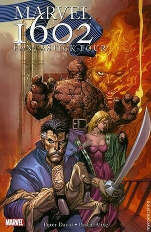 Marvel 1602: Fantastick Four by Peter David, Pascal Alixe