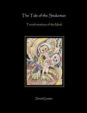 The Tale of the Snakeman: Transformations of the Mask by Daniel Gautier