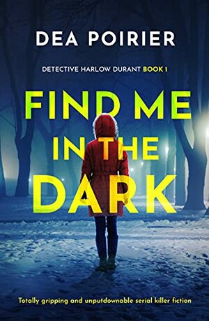 Find Me In The Dark by Dea Poirier