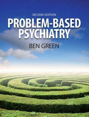 Problem Based Psychiatry: Volume 3, Treatment by Ben Green, Steph Chambers