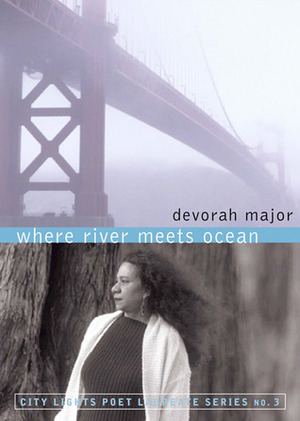 Where River Meets Ocean (Poet Laureate Series (City Lights Foundation), No. 3.) by Devorah Major