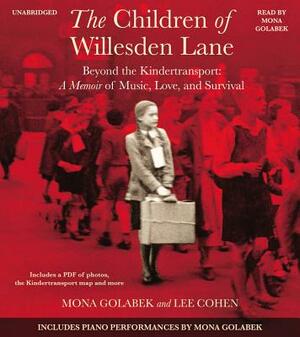 The Children of Willesden Lane: Beyond the Kindertransport: A Memoir of Music, Love, and Survival by Mona Golabek, Lee Cohen