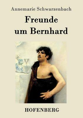 Freunde um Bernhard by Annemarie Schwarzenbach