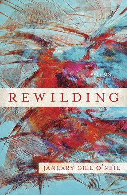 Rewilding by January Gill O'Neil