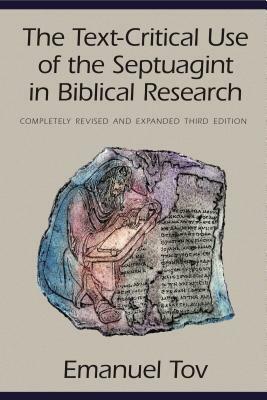 The Text-Critical Use of the Septuagint in Biblical Research by Emanuel Tov