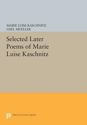 Selected Later Poems of Marie Luise Kaschnitz by Marie Luise Kaschnitz