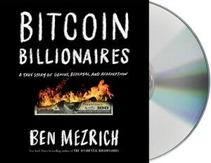 Bitcoin Billionaires: A True Story of Genius, Betrayal, and Redemption by Ben Mezrich