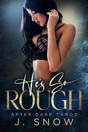 He's So Rough by J. Snow