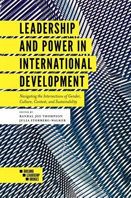 Leadership and Power in International Development: Navigating the Intersections of Gender, Culture, Context, and Sustainability by 