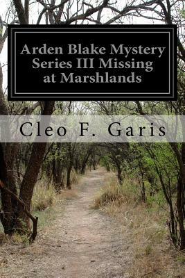Arden Blake Mystery Series III Missing at Marshlands by Cleo F. Garis