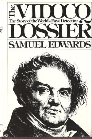 The Vidocq Dossier: The Story of the World's First Detective by Samuel Edwards