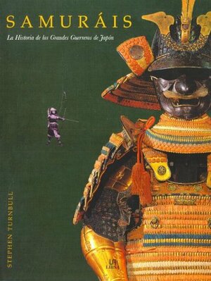 Samurais/Samurais: La Historia De Los Grandes Guerreros De Japon / The History of the Great Warriors of Japan by Stephen Turnbull