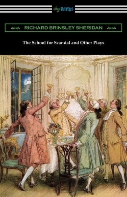 The School for Scandal and Other Plays by Richard Brinsley Sheridan