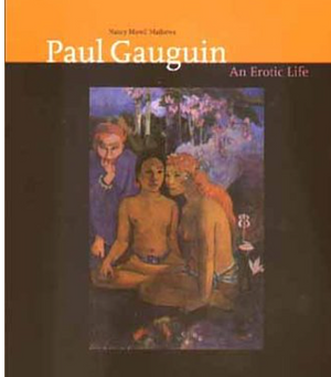 Paul Gauguin: An Erotic Life by Nancy Mowll Mathews