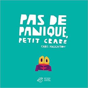 Pas de panique, Petit Crabe by Chris Haughton