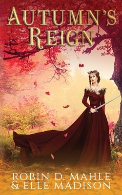 Autumn's Reign by Elle Madison, Robin D. Mahle