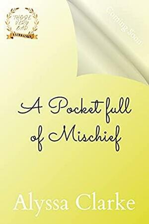A Pocket Full of Mischief by Alyssa Clarke