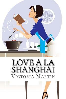 Love a la Shanghai: Romance Novel by Victoria Martin