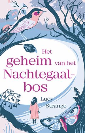 Het geheim van het Nachtegaalbos by Lucy Strange