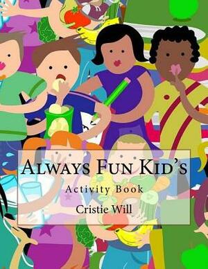 Always Fun Kid's: Activity Book by Cristie Will