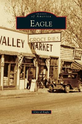 Eagle by Ronald J. Baker, Laurie L. Baker, City of Eagle