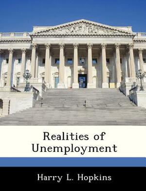 Realities of Unemployment by Harry L. Hopkins