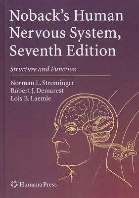 Noback's Human Nervous System, Seventh Edition: Structure and Function by Robert J. Demarest, Norman L. Strominger, Lois B. Laemle