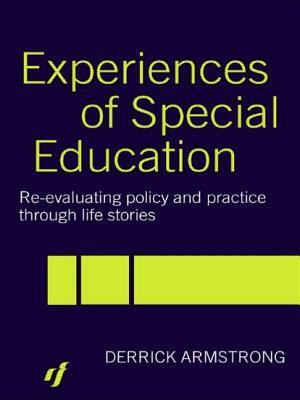 Experiences of Special Education: Re-Evaluating Policy and Practice Through Life Stories by Derrick Armstrong