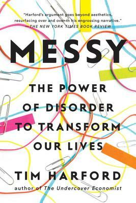 Messy: The Power of Disorder to Transform Our Lives by Tim Harford