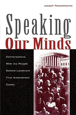 Speaking Our Minds: Conversations With the People Behind Landmark First Amendment Cases by Joseph Russomanno