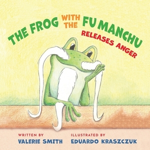 The Frog with the Fu Manchu: Releases Anger by Valerie Smith