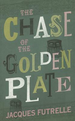 The Chase of the Golden Plate by Jacques Futrelle