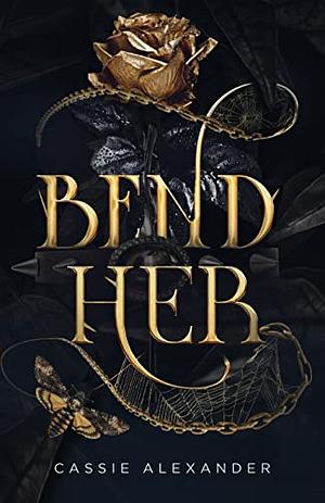 Bend Her: A Dark Beauty and the Beast Fantasy Romance by Cassie Alexander