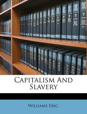 Capitalism and Slavery by Williams Eric