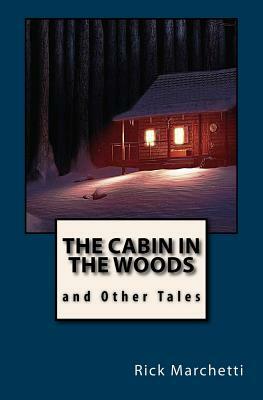 THE CABIN IN THE WOODS and Other Tales by Rick Marchetti