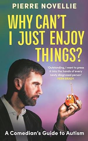 Why Can't I Just Enjoy Things? by Pierre Novellie, Pierre Novellie