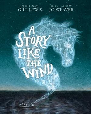 A Story Like the Wind by Gill Lewis